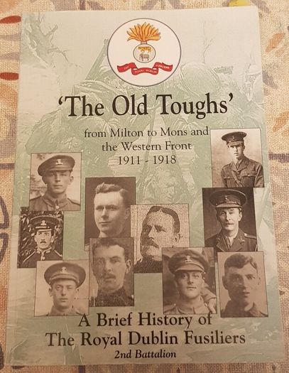 The Old Toughs: A Brief History Of The Royal Dublin Fusiliers, Second Battallion-From Milton To Mons and The Western Front 1911 to 1918 by Patrick Hogarty (signed)