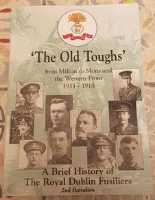 The Old Toughs: A Brief History Of The Royal Dublin Fusiliers, Second Battallion-From Milton To Mons and The Western Front 1911 to 1918 by Patrick Hogarty (signed)