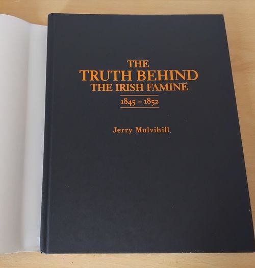 The Truth Behind The Irish Famine 1845-1852 by J Mulvihill h/b 2017 FREEPOST