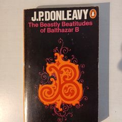 The Beastly Beatitudes of Balthazar B by J.P. Donleavy