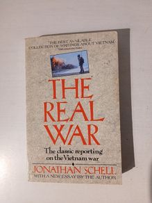 The Real War - The Classic Reporting On The Vietnam War by Jonathan Schell