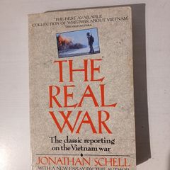 The Real War - The Classic Reporting On The Vietnam War by Jonathan Schell