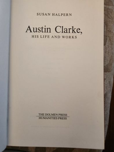 Austin Clark His Life And Works.  By Susan Halpern. Hardback In Very Good.