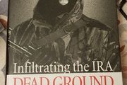 Dead Ground: Infiltrating The IRA by Raymond Gilmour