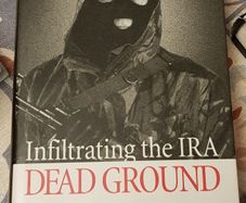 Dead Ground: Infiltrating The IRA by Raymond Gilmour