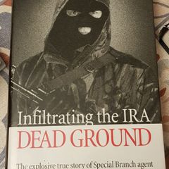 Dead Ground: Infiltrating The IRA by Raymond Gilmour