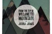 Joshua James - From the Top of Willamette Mountain