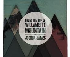 Joshua James - From the Top of Willamette Mountain