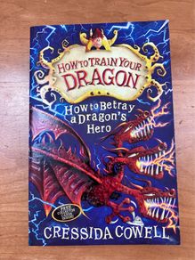 How To Train Your Dragon , Book 11, How To Betray A Dragon's Hero by Cressida Cowell