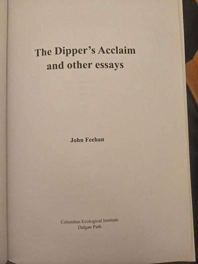 The Dipper's Acclaim And Other Essays. By John Feehan. First Edition Paperback In Good Condition.  See Photos For Same.