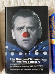 The dumbest moments in business history book