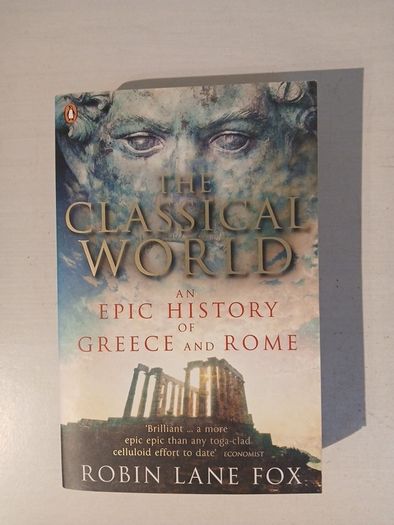 The Classical World - An History of Greece and Rome by Robin Lane Fox