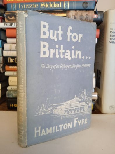 But for Britain: The Story of an Unforgettable Year 1940-1941 by Hamilton Fyfe (LP230)