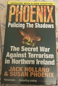 Policing The Shadows: The Secret War Against Terrorism In Northern Ireland by Jack Holland & Susan Phoenix