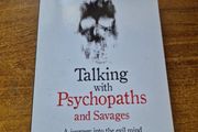 Talking with Psychopaths and Savages. A journey into the evil mind. Christopher Berry-Dee