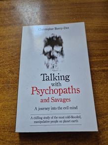 Talking with Psychopaths and Savages. A journey into the evil mind. Christopher Berry-Dee