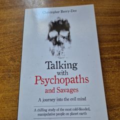 Talking with Psychopaths and Savages. A journey into the evil mind. Christopher Berry-Dee