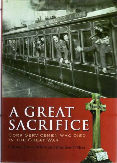 A Great Sacrifice - Cork Servicemen Who Died In The Great War