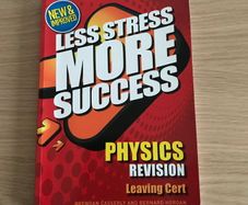 Less Stress More Success: Leaving Cert: Physics Revision Book