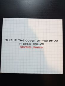 This is the cover of an EP by a band Called Adebisi Shank CD