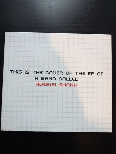 This is the cover of an EP by a band Called Adebisi Shank CD