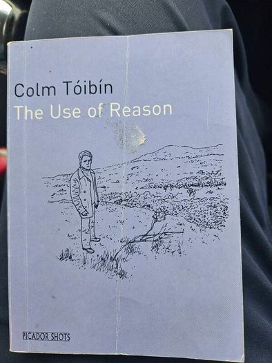 The Use Of Reason. By Colm Toibin. First Edition Small Paperback In Good Condition. See Photos For Same.