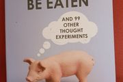 The Pig That Wants To Be Eaten/ Julian Baggini/ 2017/ Granta