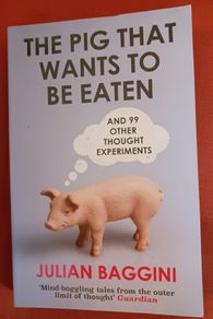 The Pig That Wants To Be Eaten/ Julian Baggini/ 2017/ Granta
