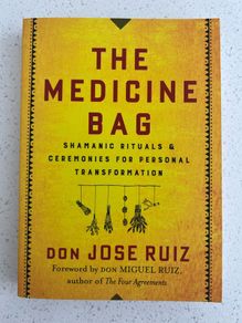 The Medicine Bag: Shamanic Rituals Jose Ruiz