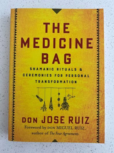 The Medicine Bag: Shamanic Rituals Jose Ruiz