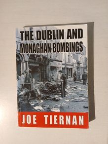 The Dublin and Monaghan Bombings by Joe Tiernan