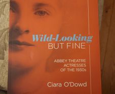Wild-looking But Fine. Abbey Theatre Actresses Of The 1930s. By Ciara 0'dowd. First Edition Large Volume Paperback In Good Condition.