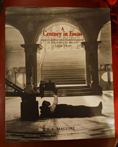 A Century in Focus/ Photography & Photographers in The North of Ireland/ 1839-1939/ 1st edition/ 2000