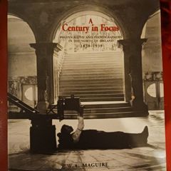 A Century in Focus/ Photography & Photographers in The North of Ireland/ 1839-1939/ 1st edition/ 2000