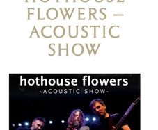 Hothouse Flowers Waterford - 2 tickets