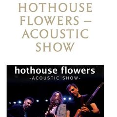 Hothouse Flowers Waterford - 2 tickets