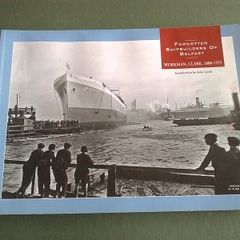 Forgotten Shipbuilders of Belfast Workman, Clark 1880-1935 Ireland