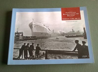 Forgotten Shipbuilders of Belfast Workman, Clark 1880-1935 Ireland