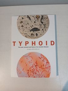Typhoid - The past, present and future of an ancient disease by Claas Kirchhelle
