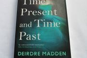 Time Present And Time Past by Deirdre Madden