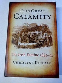 This great calamity The Irish Famine 1845-52 Ireland History Christine Kinealy
