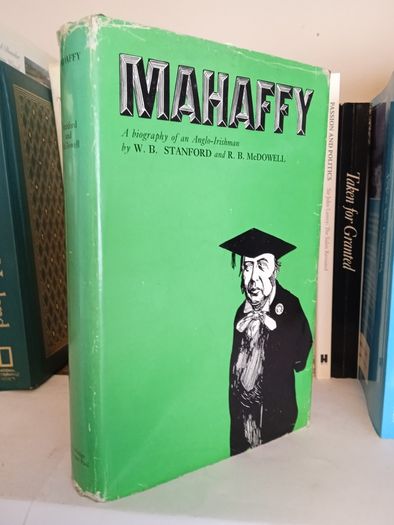 Mahaffy: A Biography of an Anglo-Irishman by W. B. Stanford and R. B. McDowell (LP185)