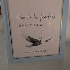 How to be Fearless - Brave New Girl by Lou Hamilton