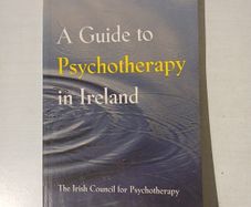 A Guide to Psychotherapy by The Irish Council for Psychotherapy