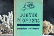 Beaver Pioneers by Wendell and Lucie Chapman