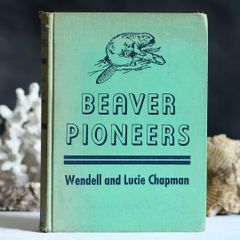 Beaver Pioneers by Wendell and Lucie Chapman