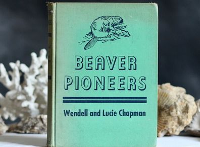Beaver Pioneers by Wendell and Lucie Chapman