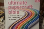 Ultimate Papercraft Bible: A Complete Reference with Step-by-step Techniques