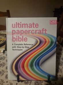 Ultimate Papercraft Bible: A Complete Reference with Step-by-step Techniques