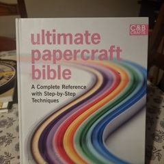 Ultimate Papercraft Bible: A Complete Reference with Step-by-step Techniques
